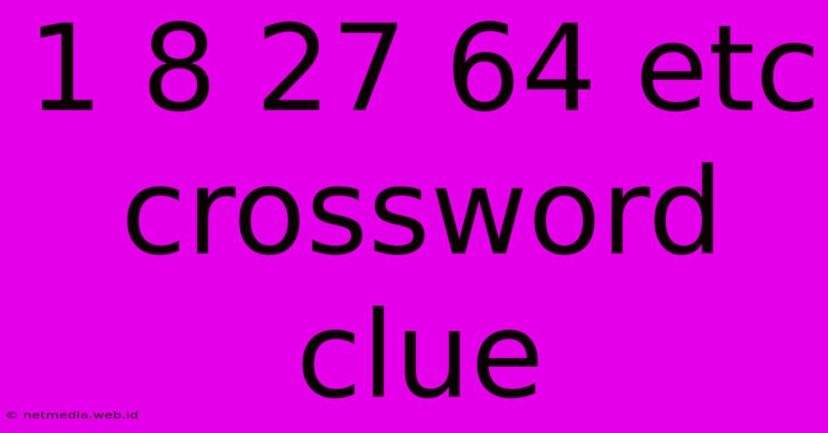 1 8 27 64 Etc Crossword Clue