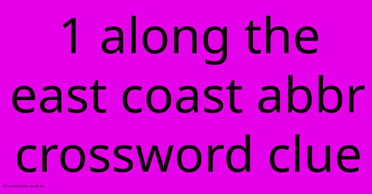 1 Along The East Coast Abbr Crossword Clue