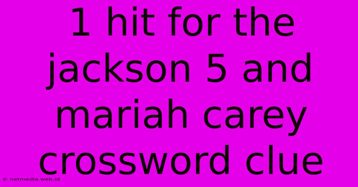 1 Hit For The Jackson 5 And Mariah Carey Crossword Clue