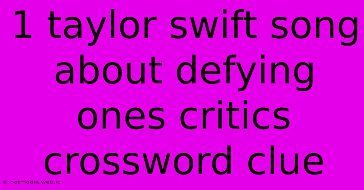 1 Taylor Swift Song About Defying Ones Critics Crossword Clue