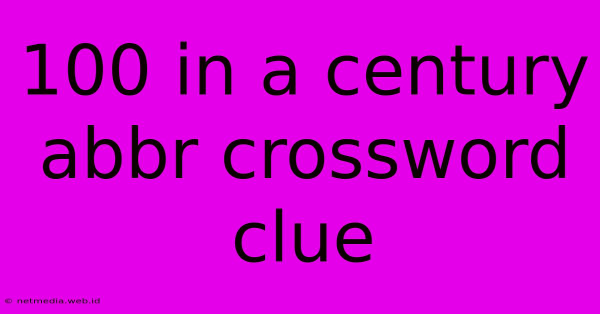 100 In A Century Abbr Crossword Clue