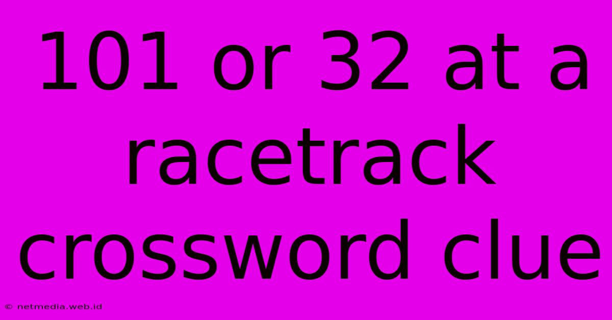 101 Or 32 At A Racetrack Crossword Clue