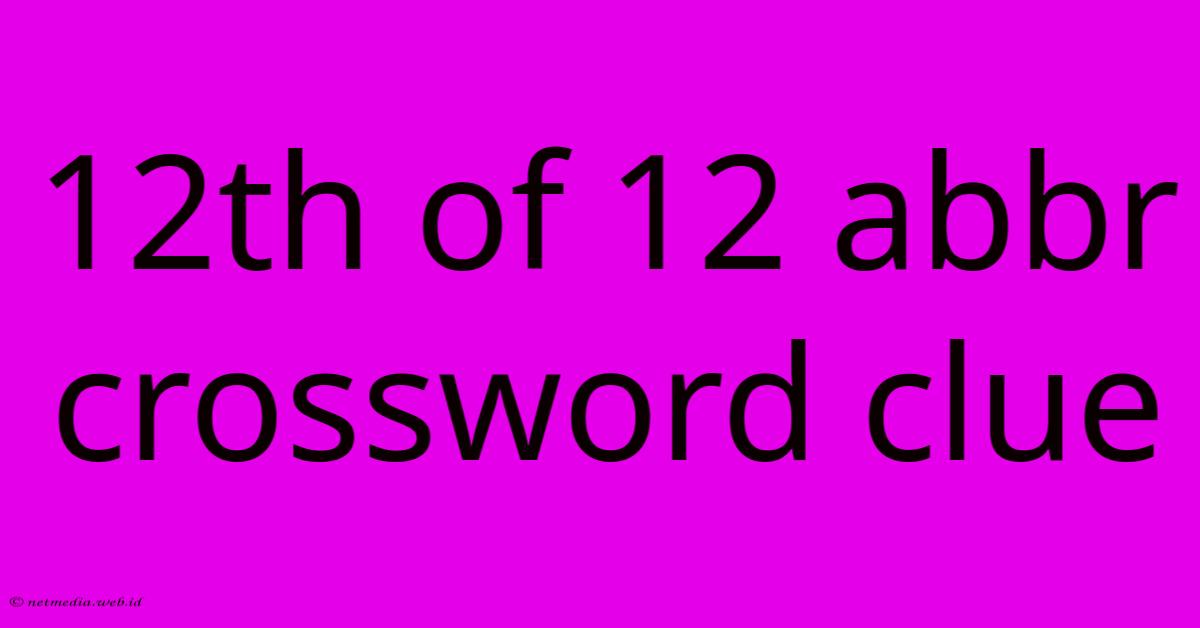 12th Of 12 Abbr Crossword Clue 12th Of 12 Abbr Crossword Clue