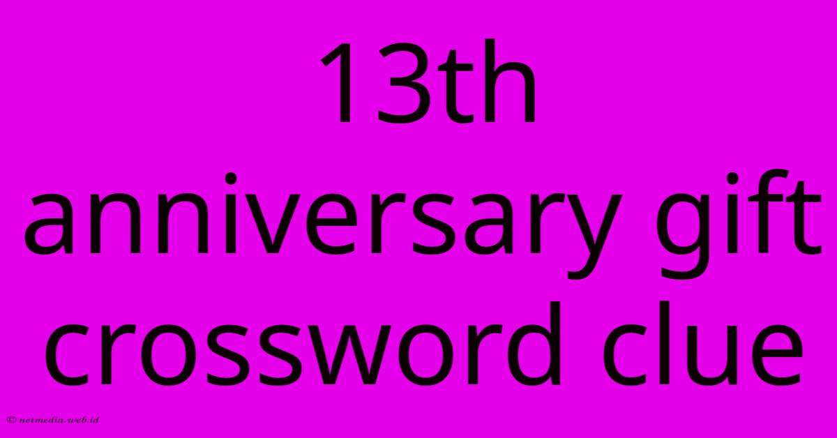 13th Anniversary Gift Crossword Clue