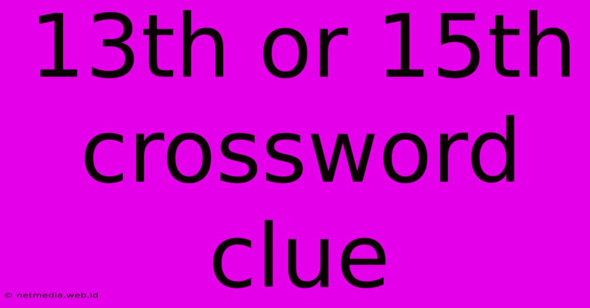 13th Or 15th Crossword Clue