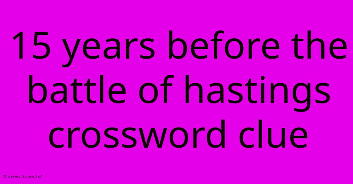 15 Years Before The Battle Of Hastings Crossword Clue