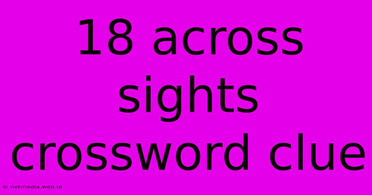 18 Across Sights Crossword Clue