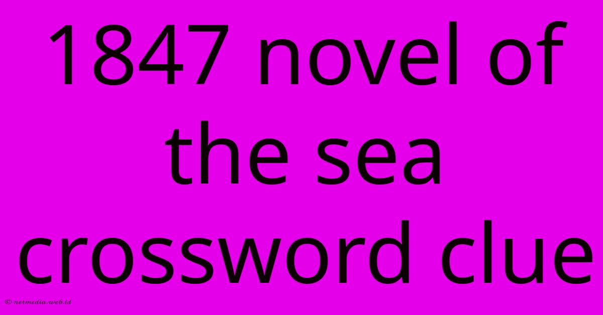 1847 Novel Of The Sea Crossword Clue 1847 Novel Of The Sea Crossword Clue