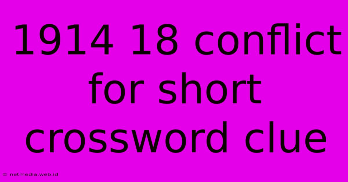 1914 18 Conflict For Short Crossword Clue