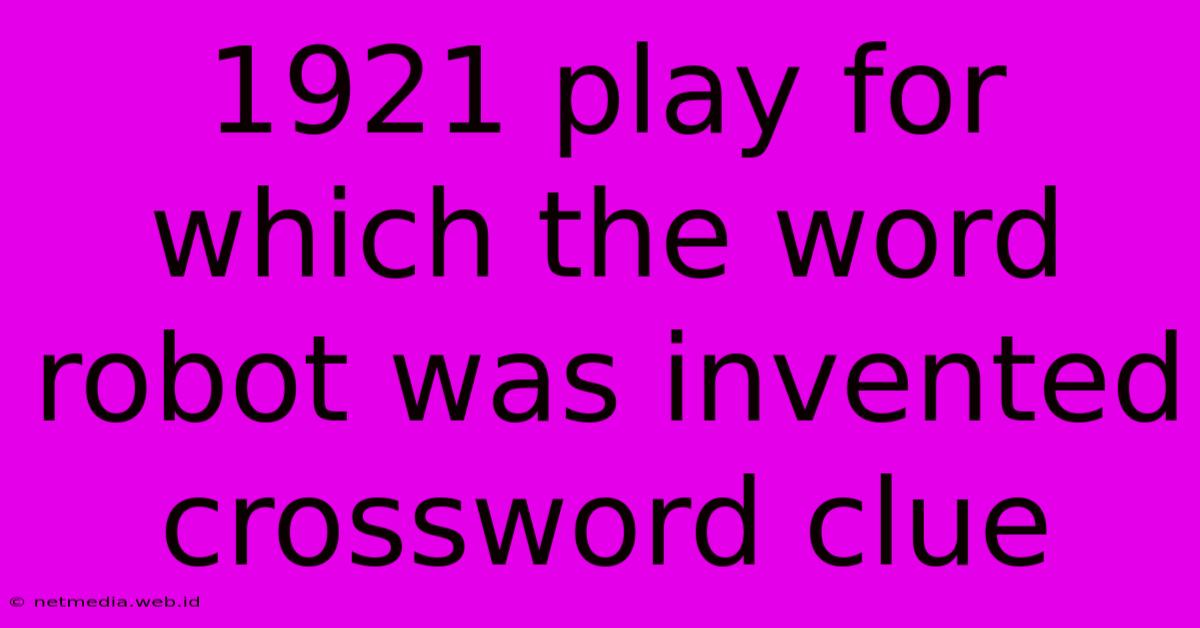 1921 Play For Which The Word Robot Was Invented Crossword Clue