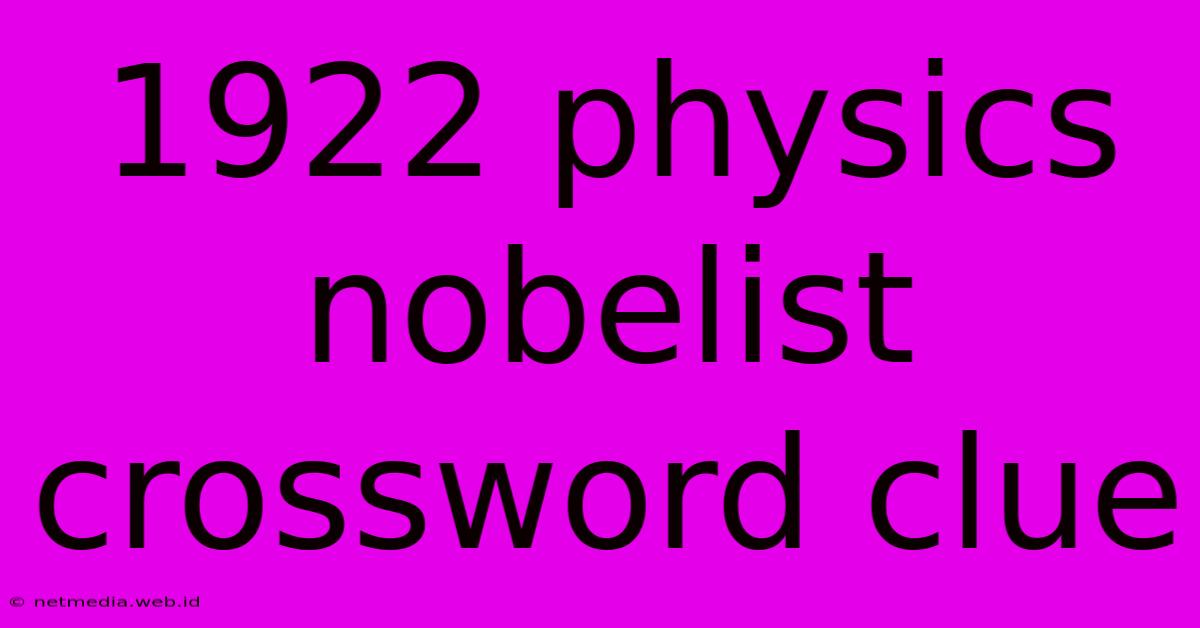 1922 Physics Nobelist Crossword Clue