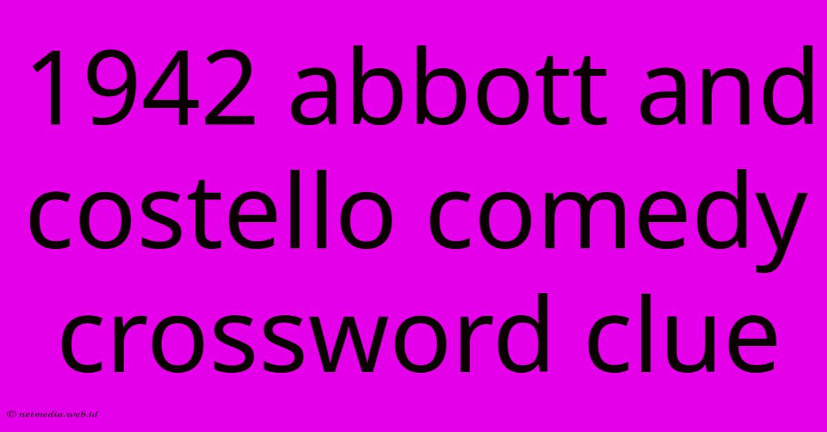 1942 Abbott And Costello Comedy Crossword Clue 1942 Abbott And Costello Comedy Crossword Clue
