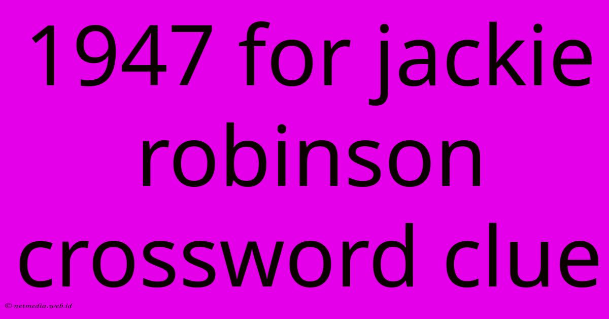 1947 For Jackie Robinson Crossword Clue 1947 For Jackie Robinson Crossword Clue