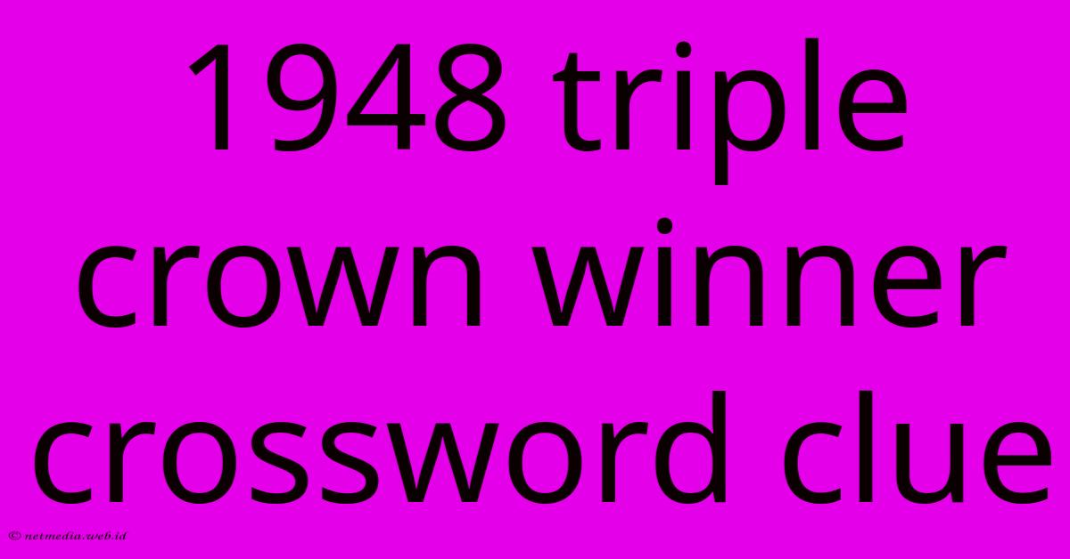 1948 Triple Crown Winner Crossword Clue 1948 Triple Crown Winner Crossword Clue