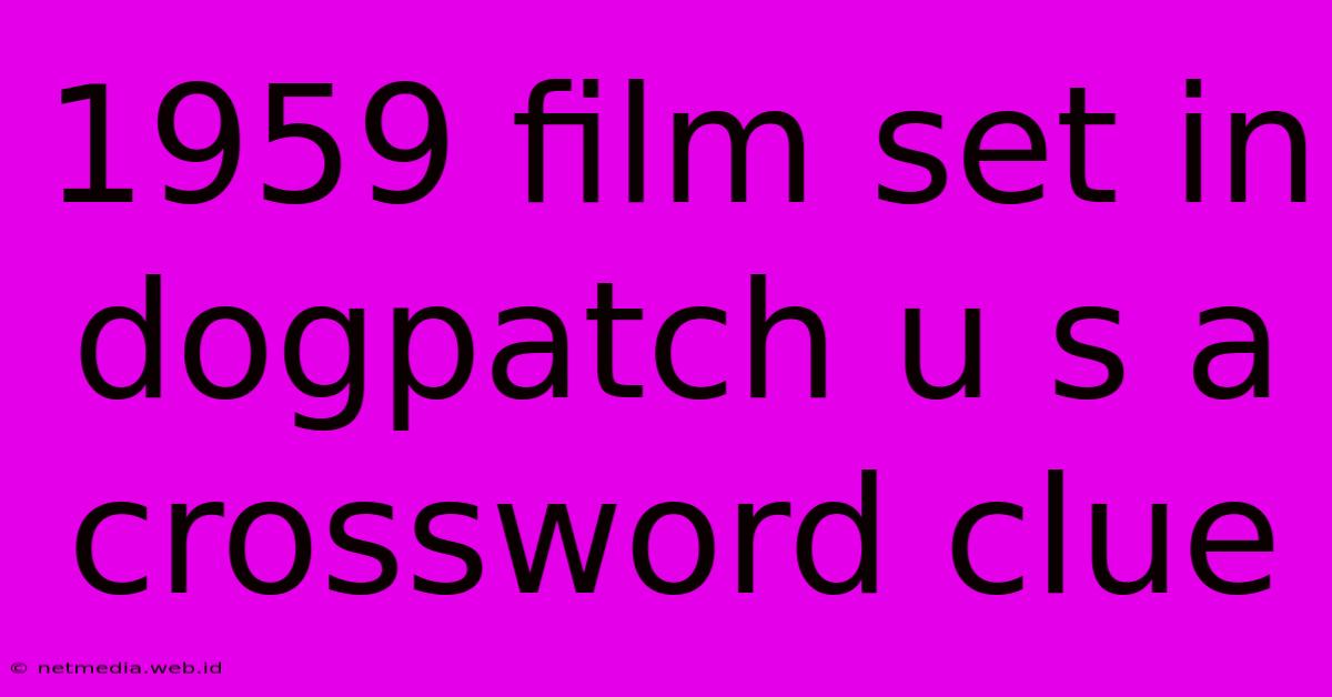 1959 Film Set In Dogpatch U S A Crossword Clue