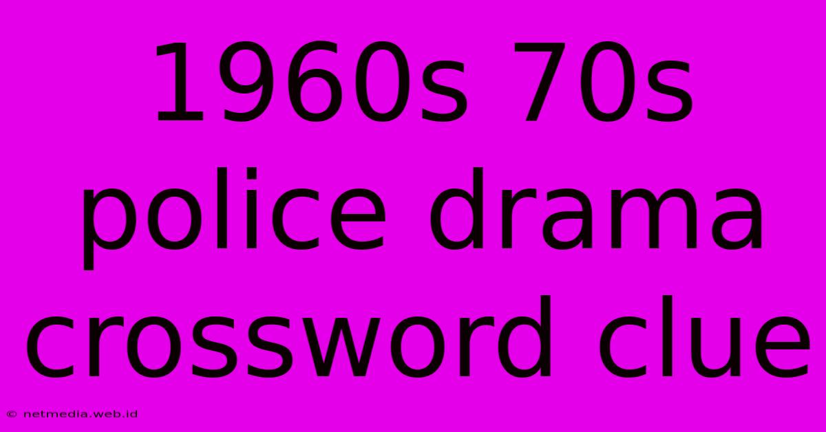 1960s 70s Police Drama Crossword Clue