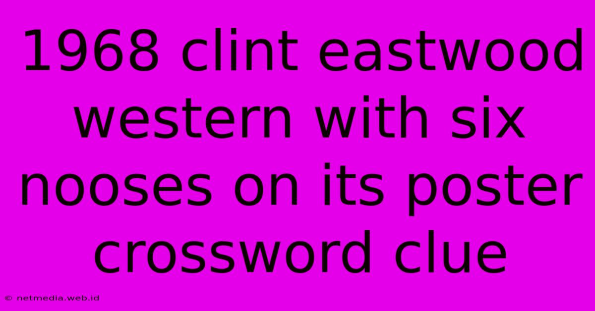 1968 Clint Eastwood Western With Six Nooses On Its Poster Crossword Clue