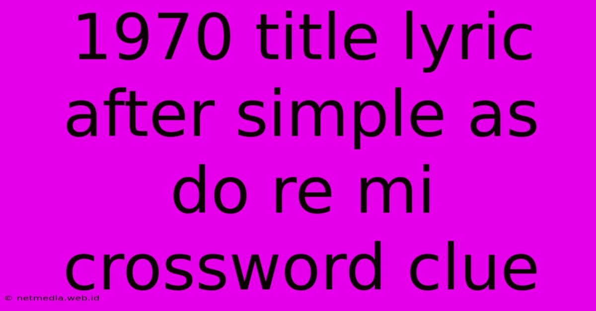 1970 Title Lyric After Simple As Do Re Mi Crossword Clue