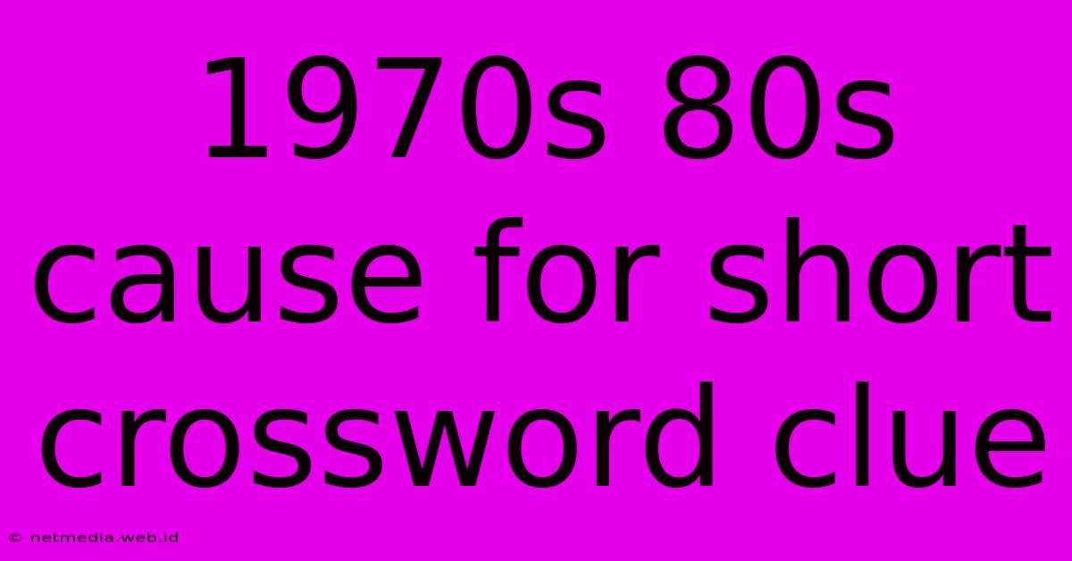 1970s 80s Cause For Short Crossword Clue