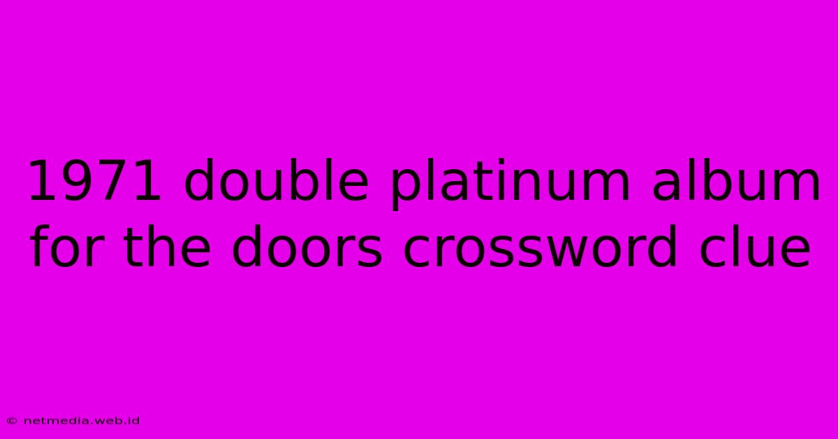 1971 Double Platinum Album For The Doors Crossword Clue