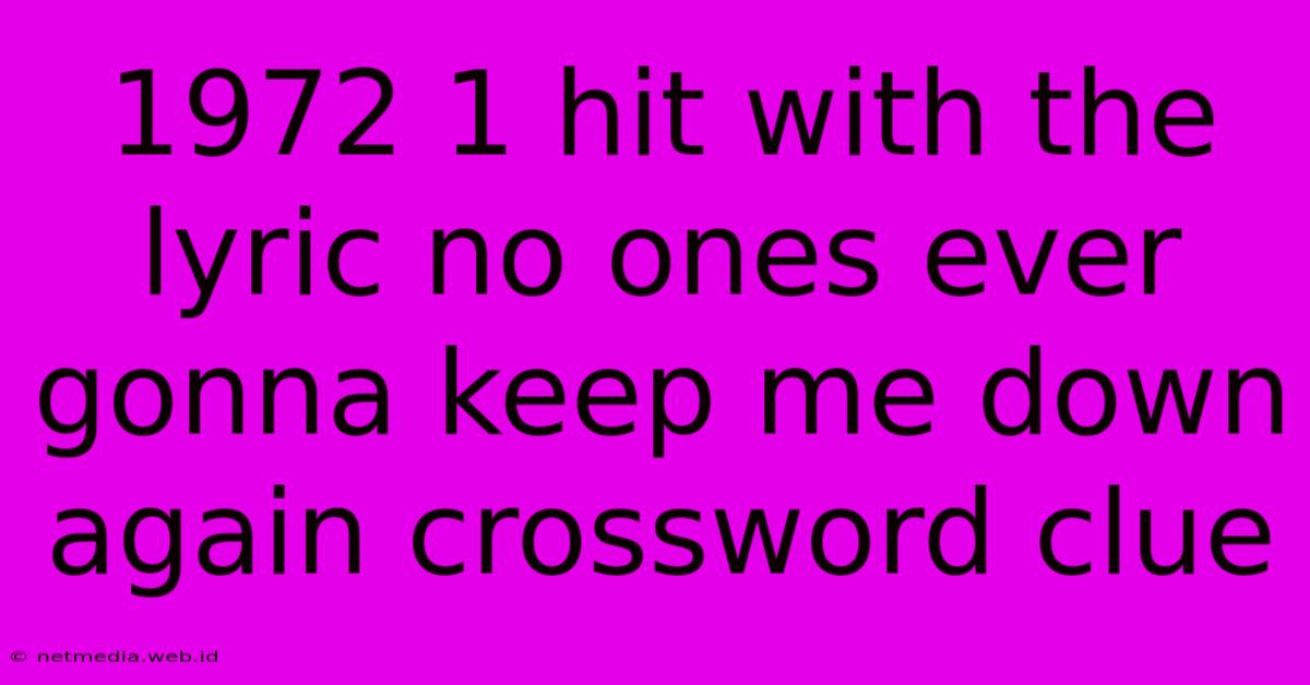 1972 1 Hit With The Lyric No Ones Ever Gonna Keep Me Down Again Crossword Clue