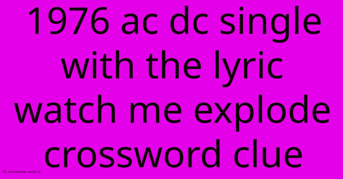 1976 Ac Dc Single With The Lyric Watch Me Explode Crossword Clue 1976 Ac Dc Single With The Lyric Watch Me Explode Crossword Clue