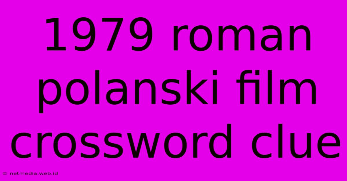 1979 Roman Polanski Film Crossword Clue