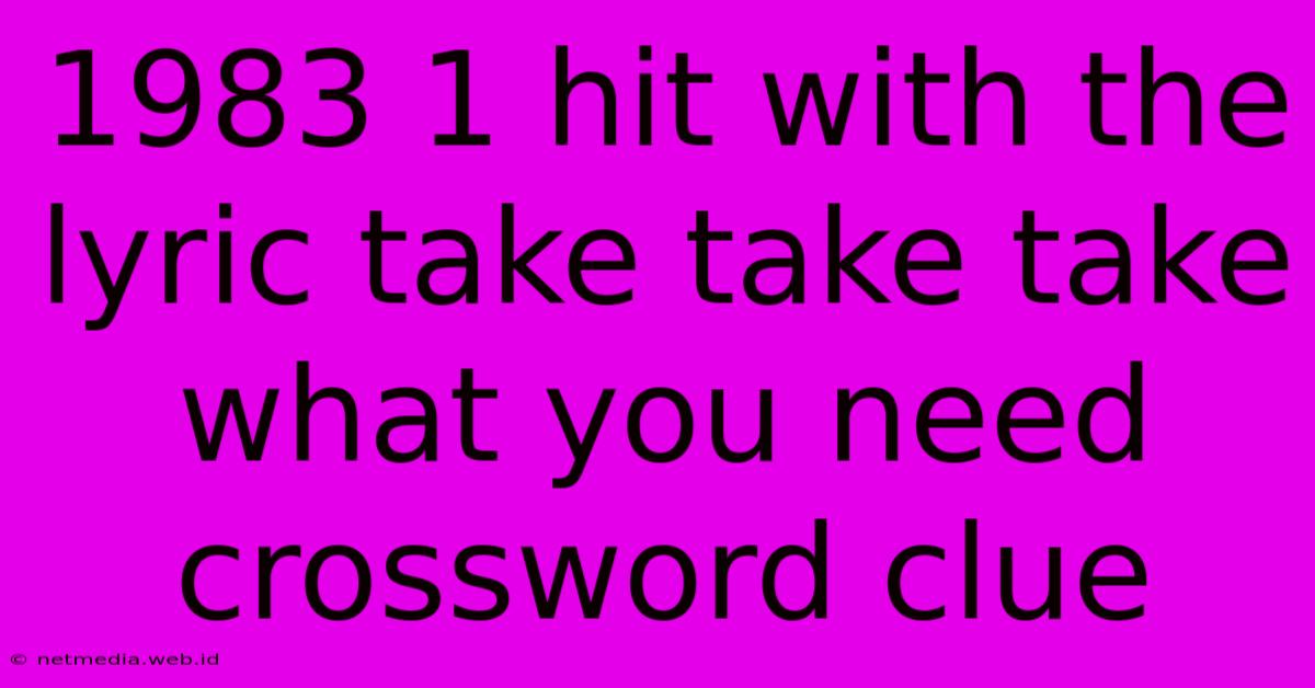 1983 1 Hit With The Lyric Take Take Take What You Need Crossword Clue