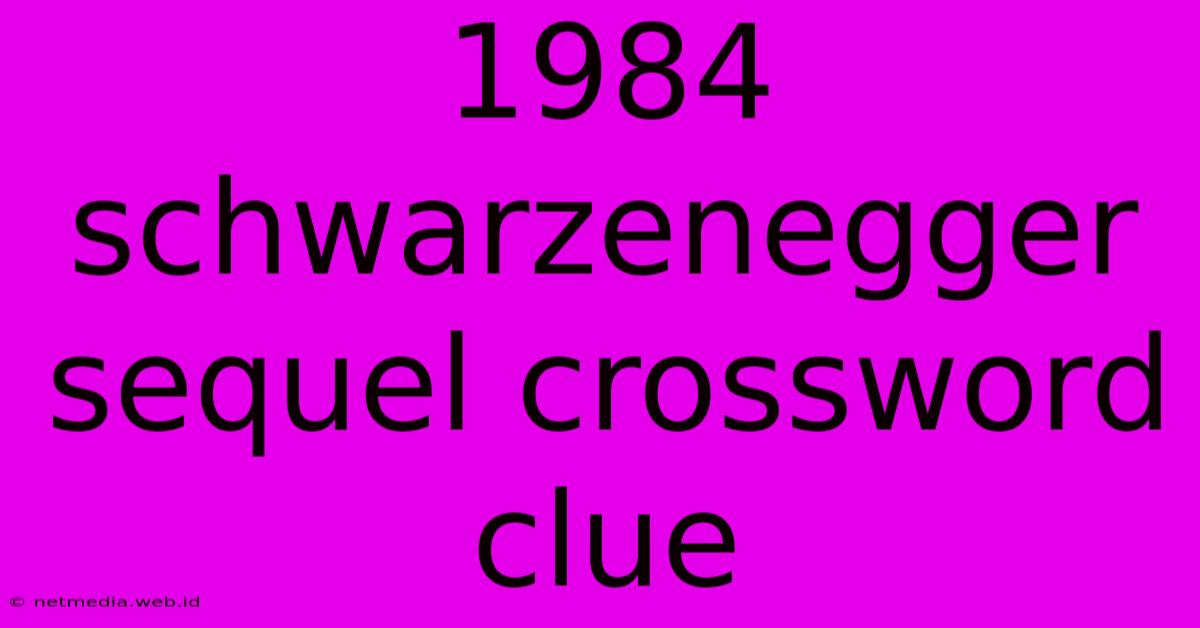 1984 Schwarzenegger Sequel Crossword Clue