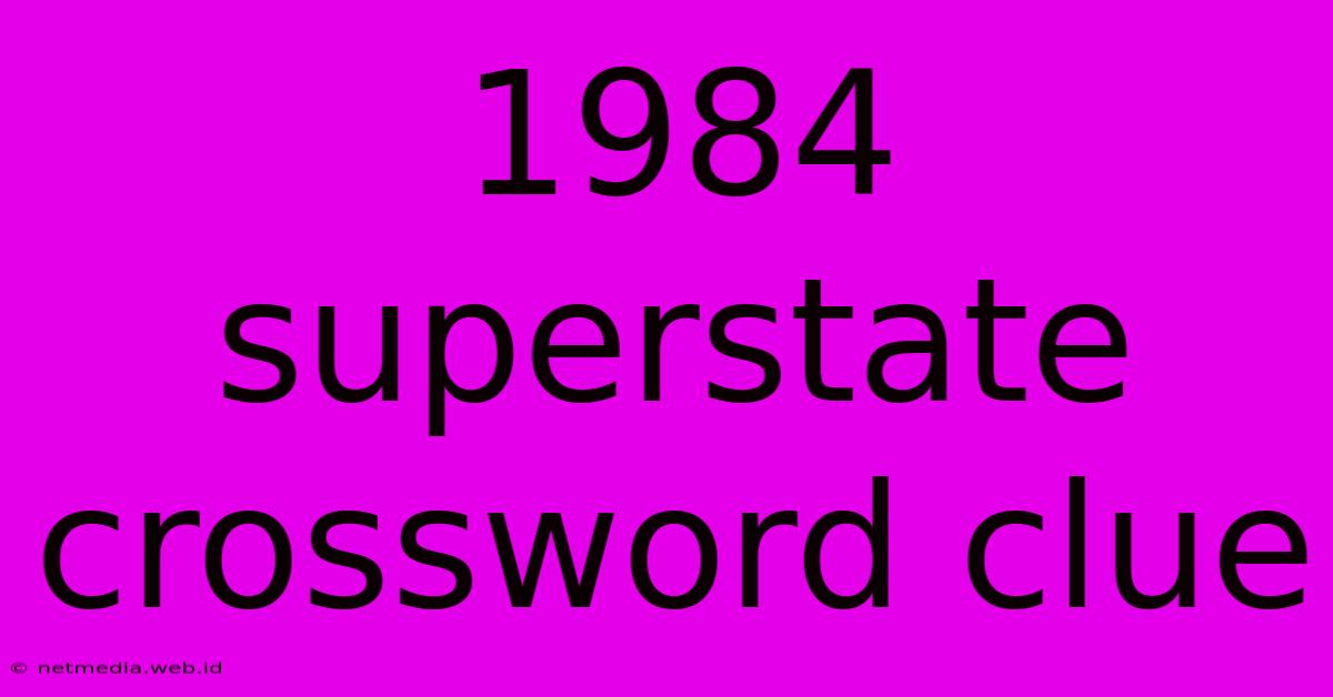 1984 Superstate Crossword Clue