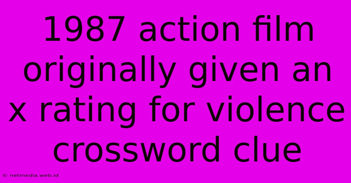 1987 Action Film Originally Given An X Rating For Violence Crossword Clue