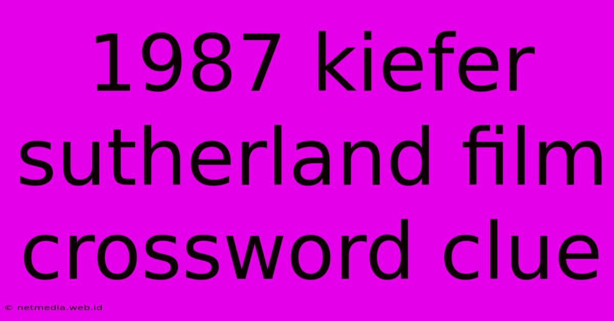 1987 Kiefer Sutherland Film Crossword Clue