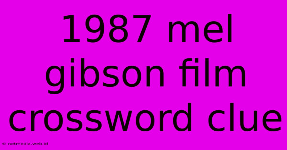 1987 Mel Gibson Film Crossword Clue