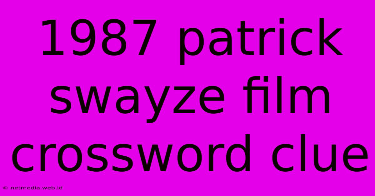 1987 Patrick Swayze Film Crossword Clue