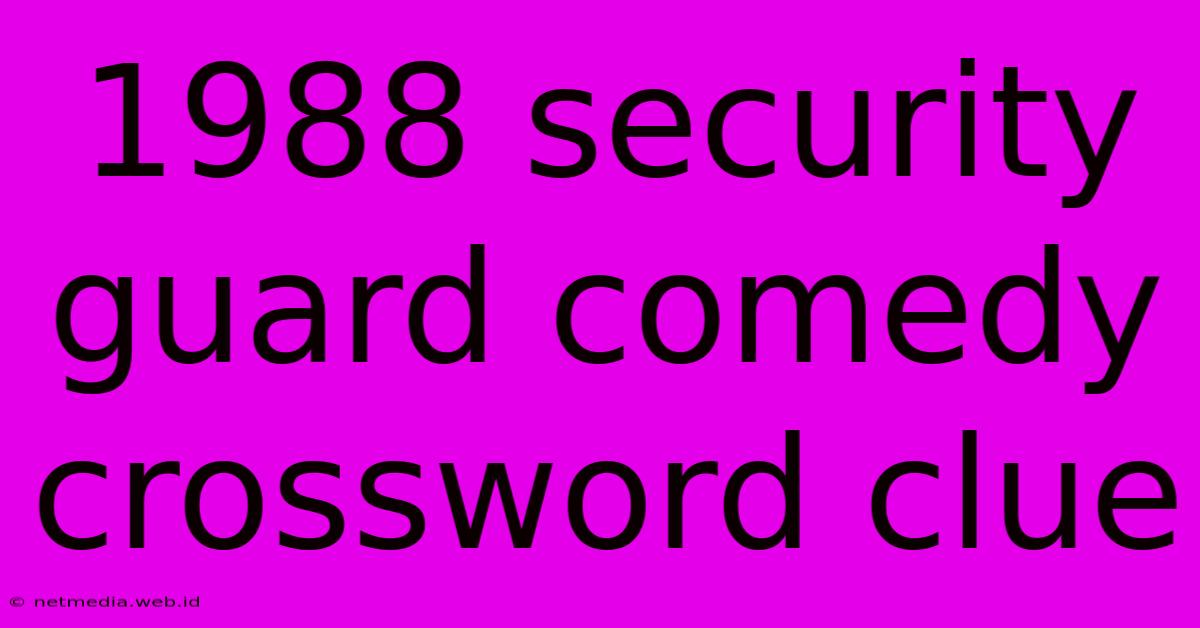 1988 Security Guard Comedy Crossword Clue