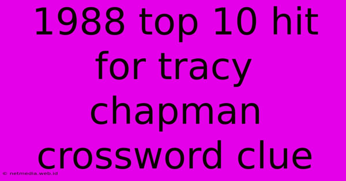 1988 Top 10 Hit For Tracy Chapman Crossword Clue