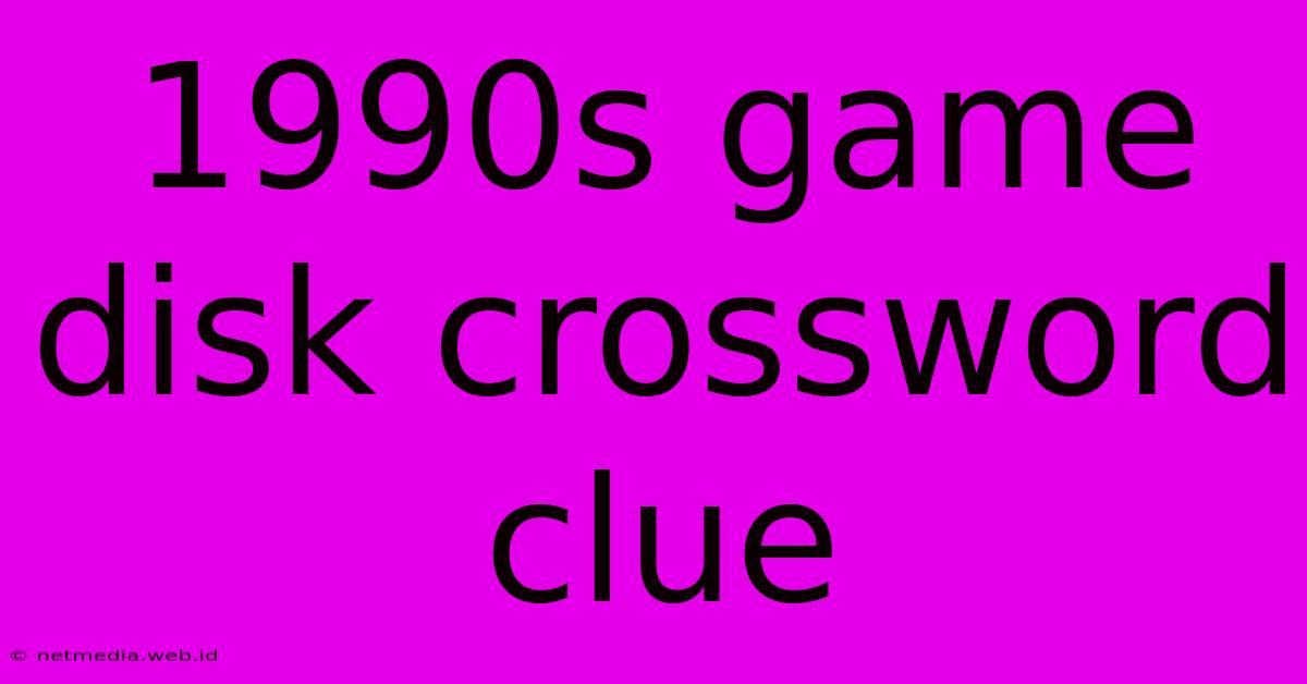 1990s Game Disk Crossword Clue