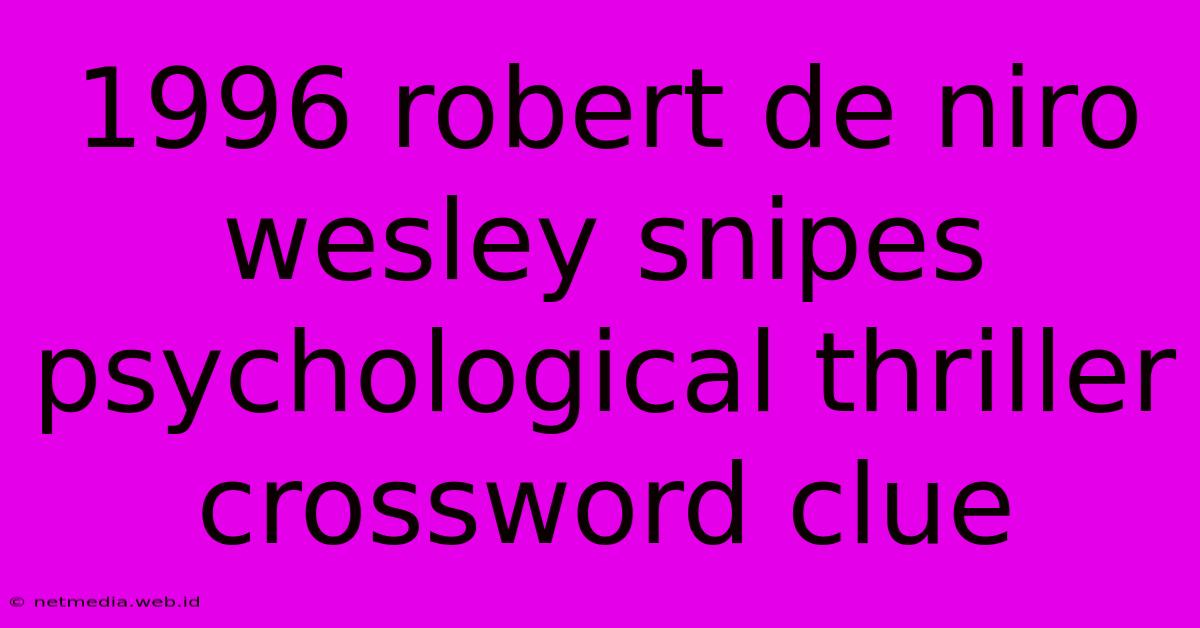 1996 Robert De Niro Wesley Snipes Psychological Thriller Crossword Clue