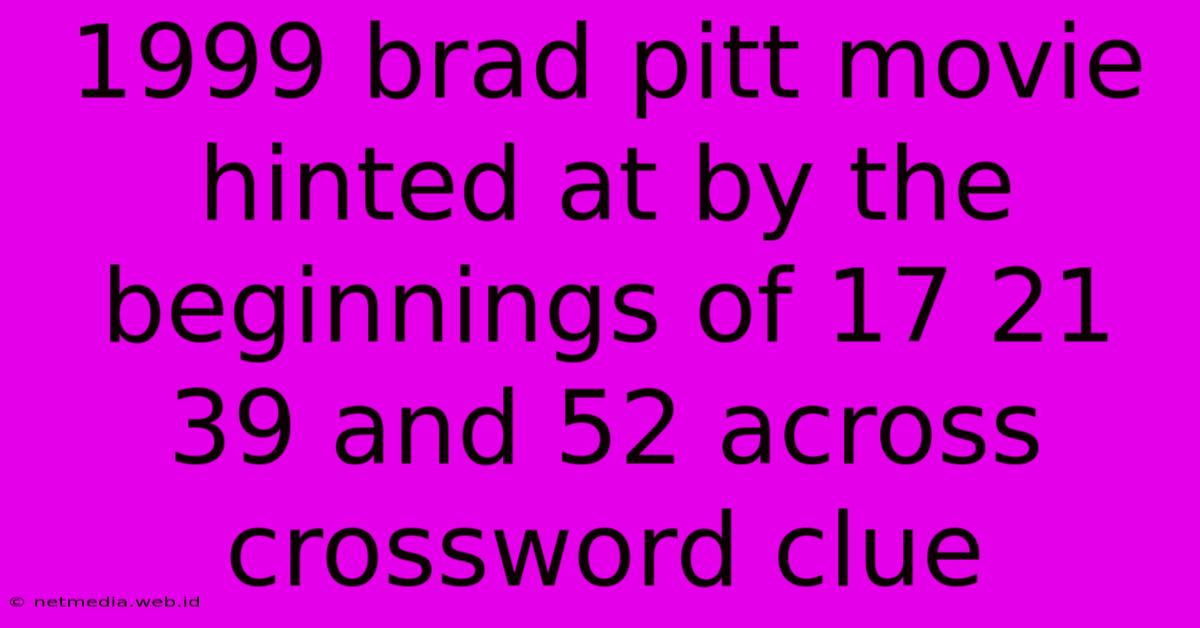 1999 Brad Pitt Movie Hinted At By The Beginnings Of 17 21 39 And 52 Across Crossword Clue