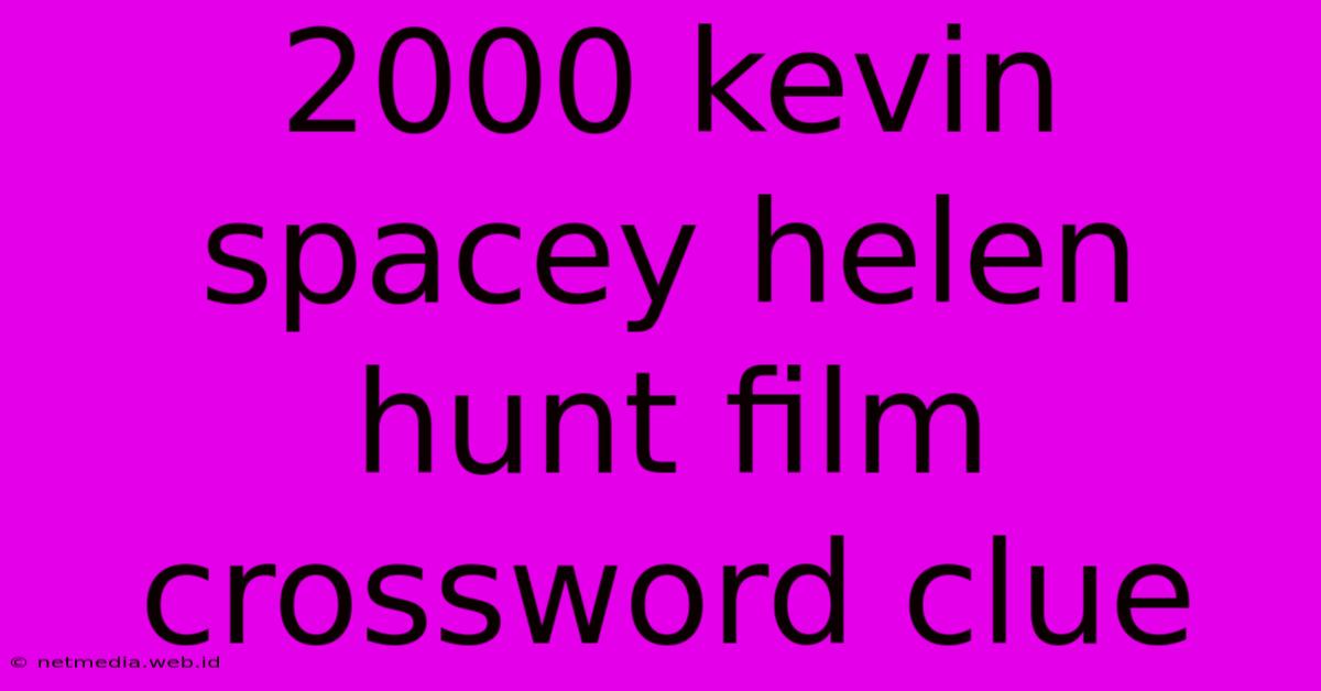 2000 Kevin Spacey Helen Hunt Film Crossword Clue