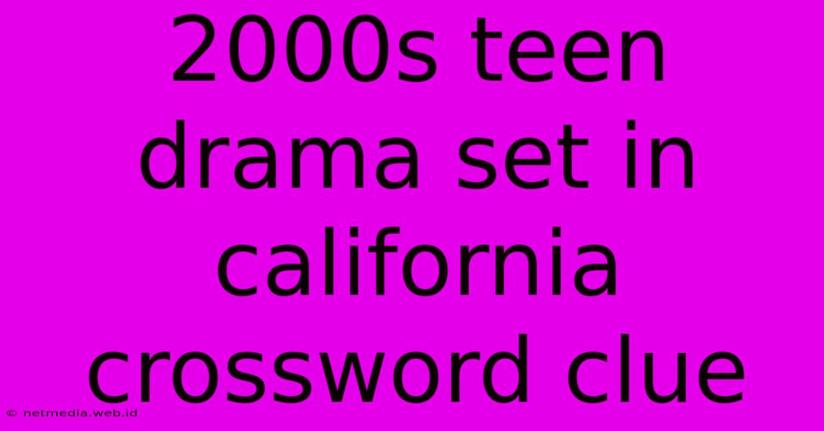 2000s Teen Drama Set In California Crossword Clue