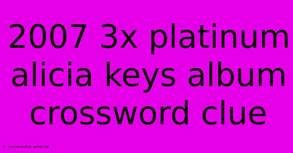 2007 3x Platinum Alicia Keys Album Crossword Clue