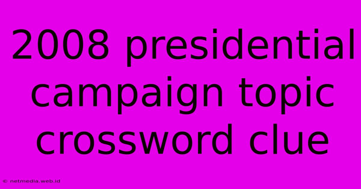 2008 Presidential Campaign Topic Crossword Clue