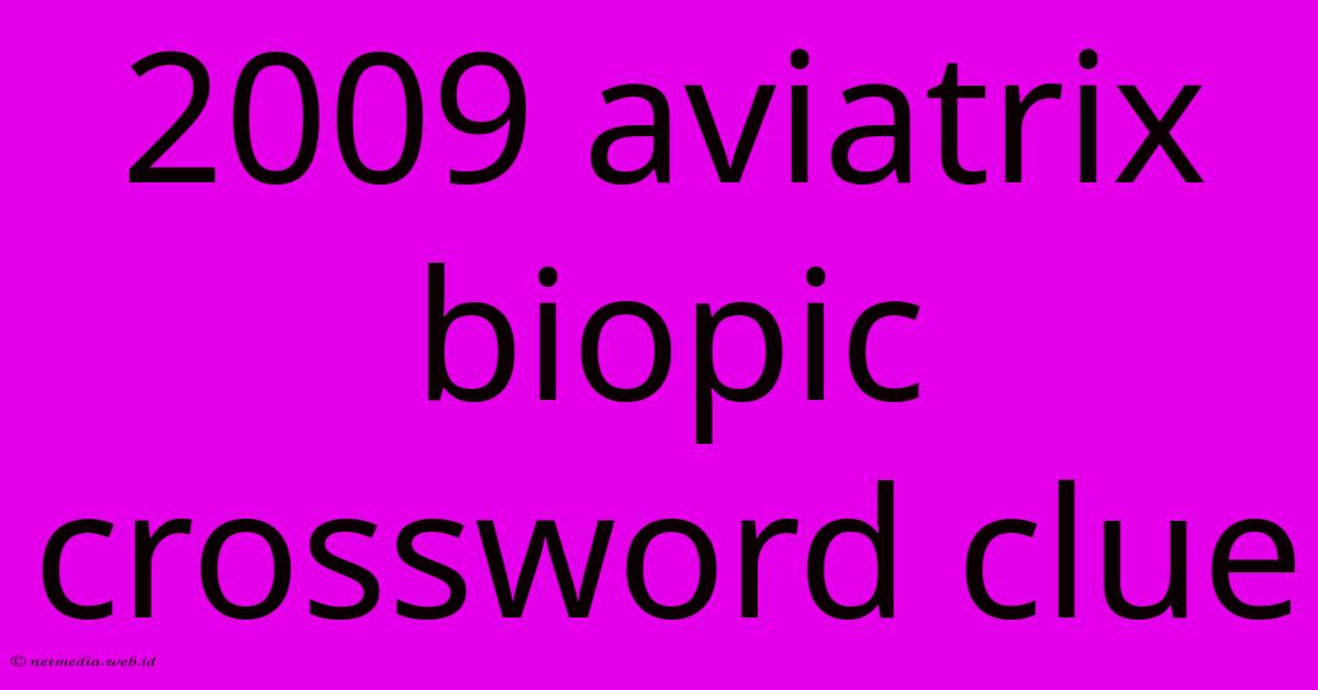 2009 Aviatrix Biopic Crossword Clue