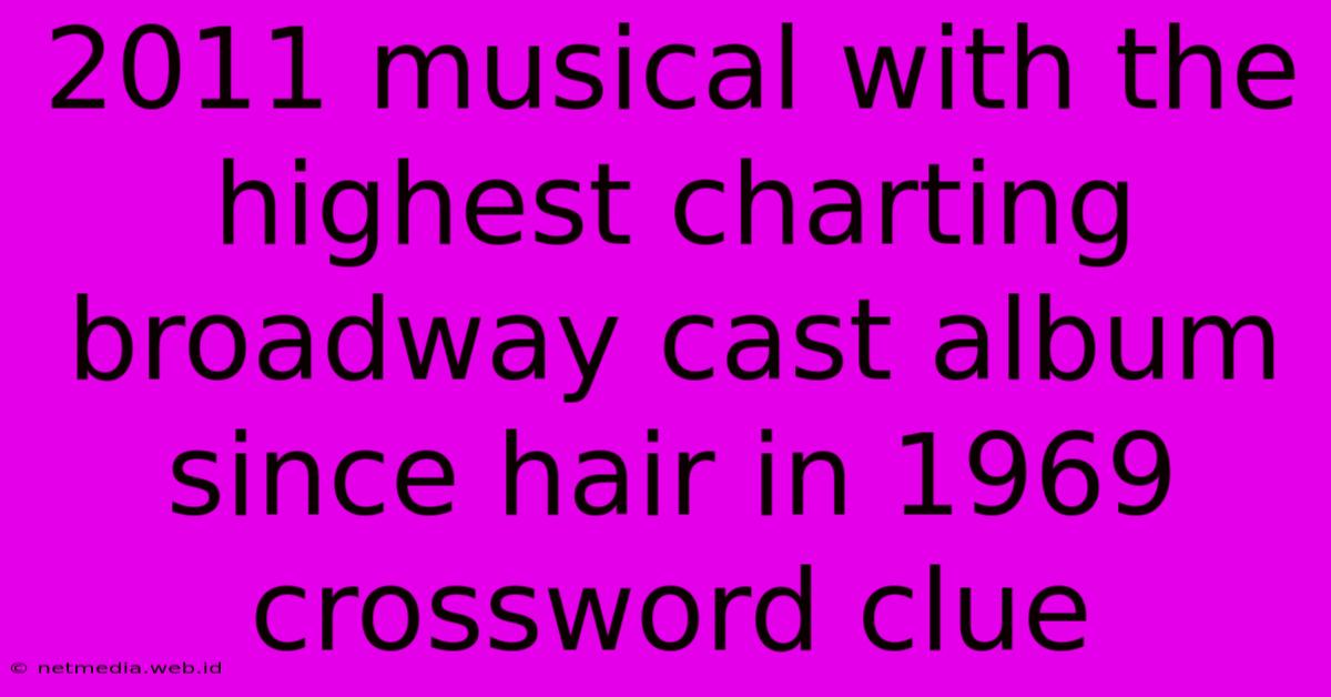 2011 Musical With The Highest Charting Broadway Cast Album Since Hair In 1969 Crossword Clue