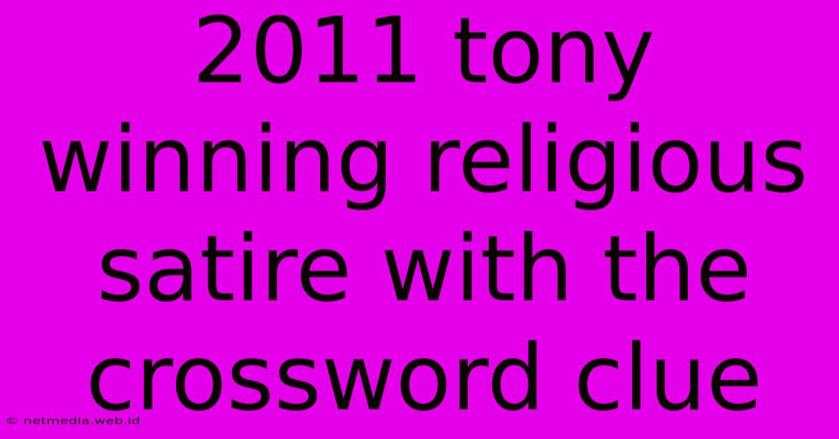 2011 Tony Winning Religious Satire With The Crossword Clue