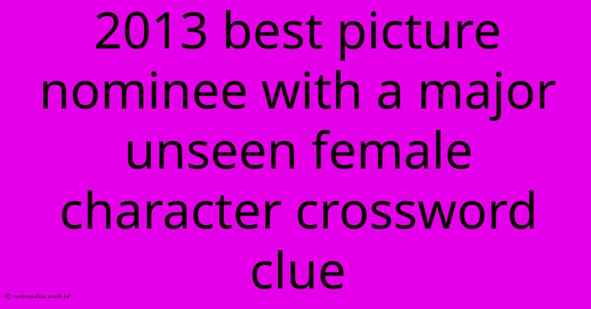 2013 Best Picture Nominee With A Major Unseen Female Character Crossword Clue 2013 Best Picture Nominee With A Major Unseen Female Character Crossword Clue