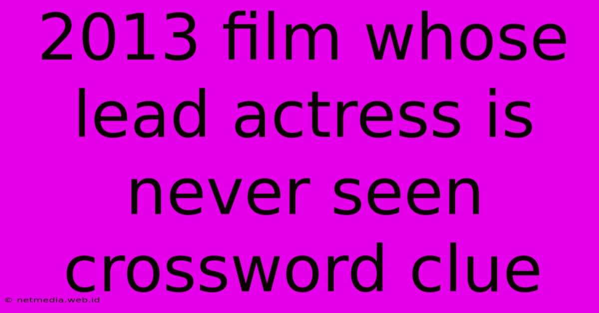 2013 Film Whose Lead Actress Is Never Seen Crossword Clue