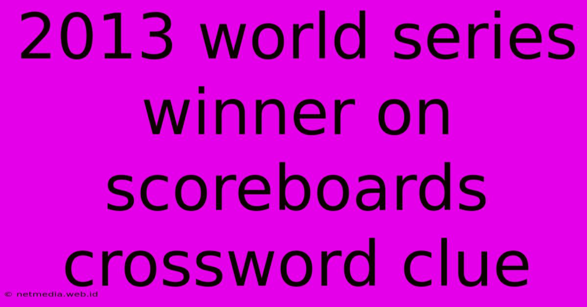 2013 World Series Winner On Scoreboards Crossword Clue