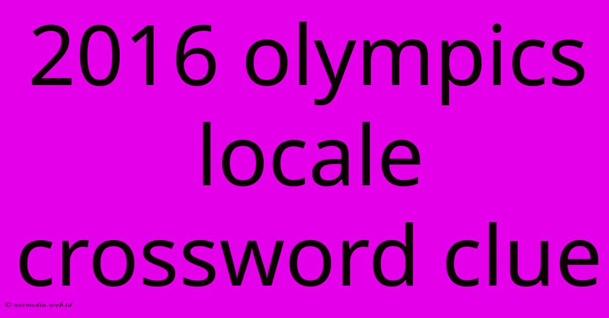 2016 Olympics Locale Crossword Clue 2016 Olympics Locale Crossword Clue